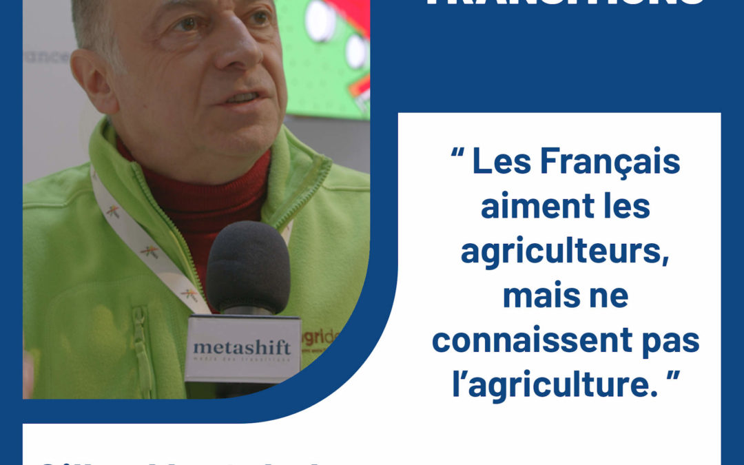 « Les français aiment les agriculteurs mais ne connaissent pas l’agriculture. » – Gilles Maréchal, Directeur d’Agridemain