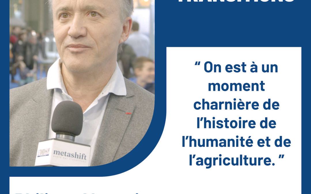 « On est à un moment charnière de l’histoire de l’humanité et de l’agriculture. » – Philippe Mauguin, Président Directeur Général de l’INRAE
