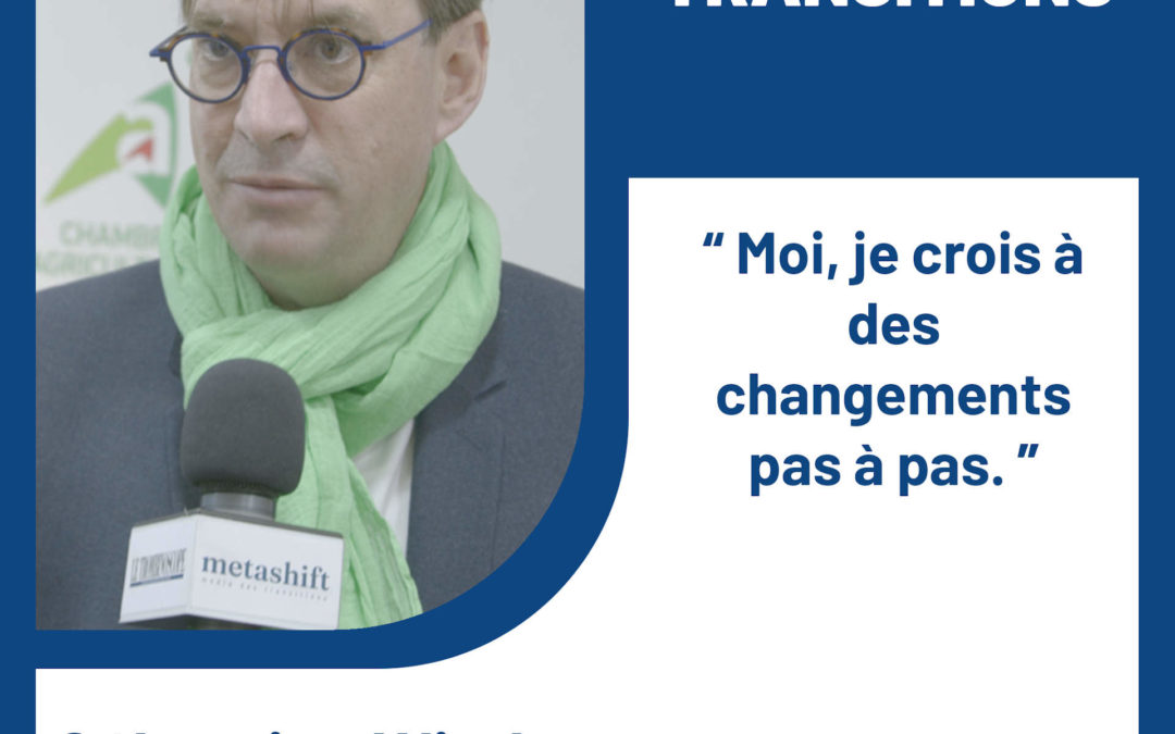 “Je crois à des changements pas-à-pas.” – Sébastien Windsor, Président Chambres d’Agriculture France